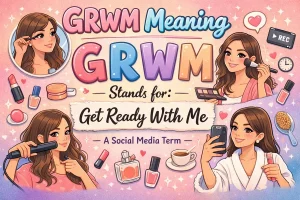 Read more about the article Grwm Meaning in Text and Social Media Trends